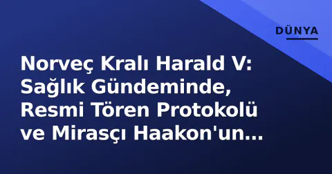 Norveç Kralı Harald V: Sağlık Gündeminde, Resmi Tören Protokolü ve Mirasçı Haakon'un Rolü