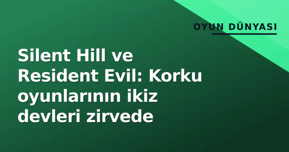 Silent Hill ve Resident Evil: Korku oyunlarının ikiz devleri zirvede görseli