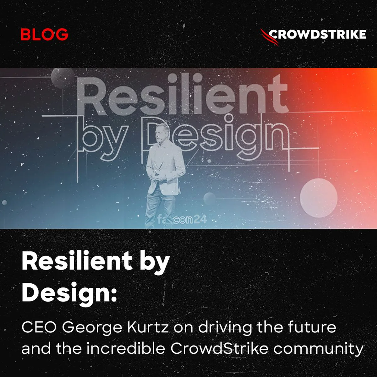 CrowdStrike CEO'nun Yeni Çerçevesi: "Tasarımla Dayanıklı" CrowdStrike CEO'nun Yeni Çerçevesi: "Tasarımla Dayanıklı"