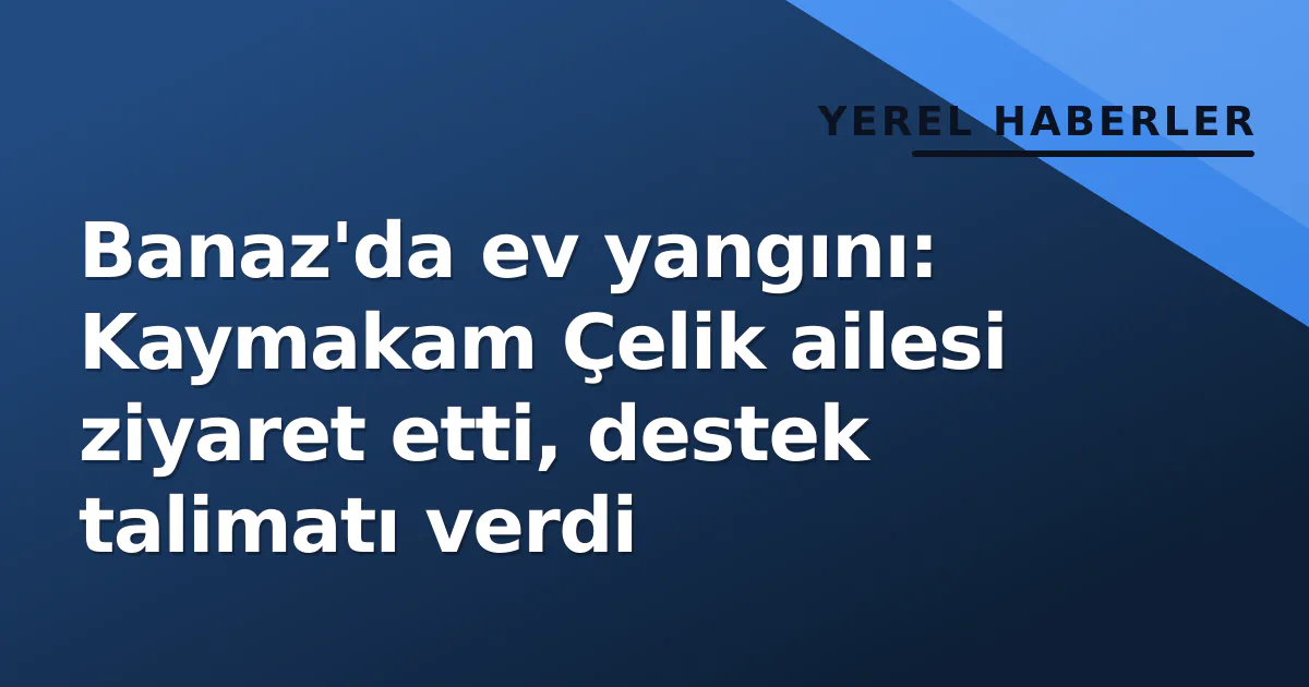 Banaz'da ev yangını: Kaymakam Çelik ailesi ziyaret etti, destek talimatı verdi Banaz'da ev yangını: Kaymakam Çelik ailesi ziyaret etti, destek talimatı verdi