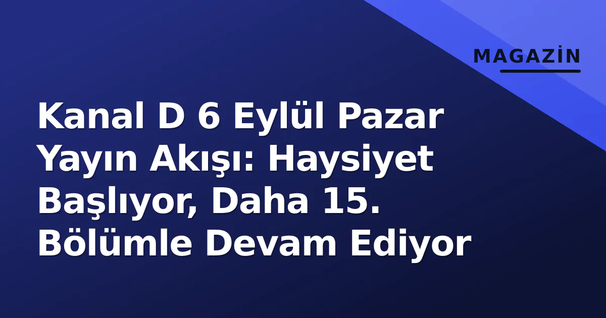 Kanal D 6 Eylül Pazar Yayın Akışı: Haysiyet Başlıyor, Daha 15. Bölümle Devam Ediyor Kanal D 6 Eylül Pazar Yayın Akışı: Haysiyet Başlıyor, Daha 15. Bölümle Devam Ediyor