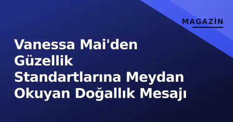 Vanessa Mai'den Güzellik Standartlarına Meydan Okuyan Doğallık Mesajı