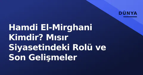 Hamdi El-Mirghani Kimdir? Mısır Siyasetindeki Rolü ve Son Gelişmeler