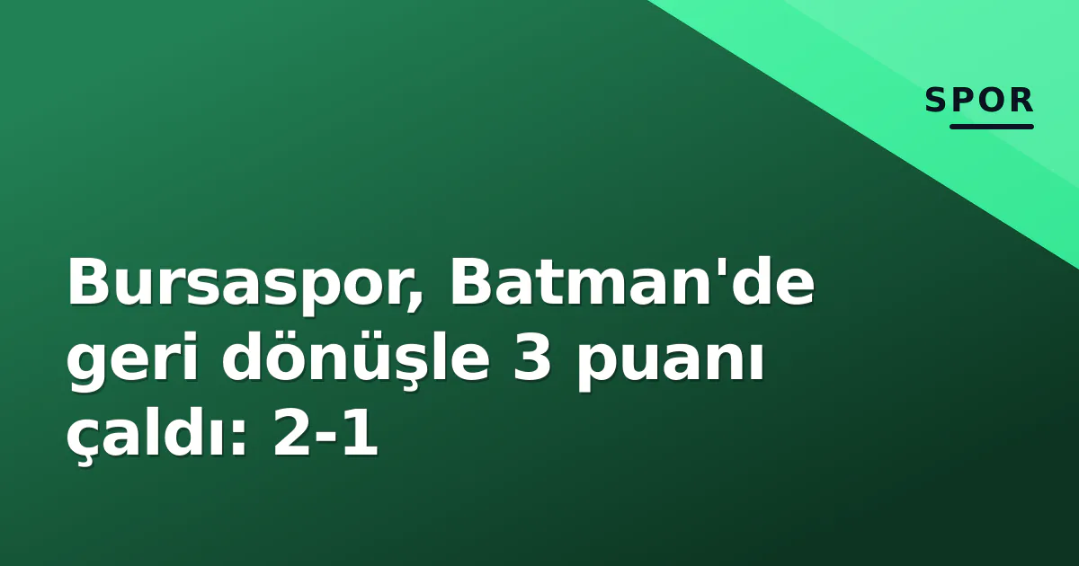 Bursaspor, Batman'de geri dönüşle 3 puanı çaldı: 2-1 Bursaspor, Batman'de geri dönüşle 3 puanı çaldı: 2-1