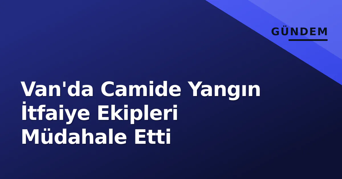 Van'da Camide Yangın İtfaiye Ekipleri Müdahale Etti Van'da Camide Yangın İtfaiye Ekipleri Müdahale Etti