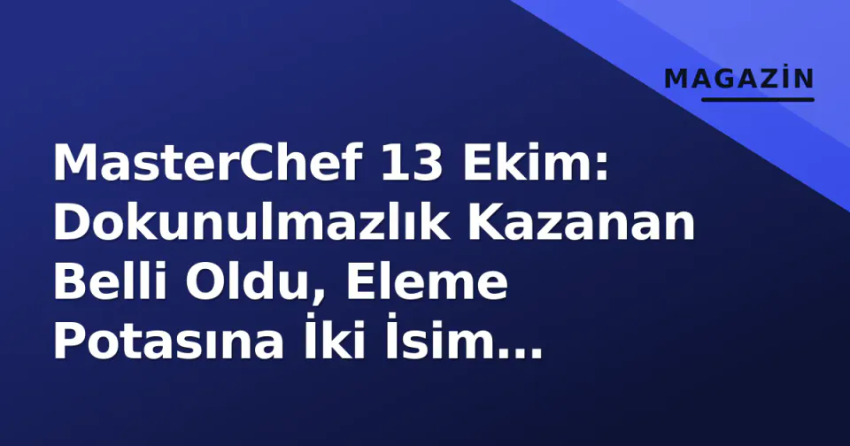 MasterChef 13 Ekim: Dokunulmazlık Kazanan Belli Oldu, Eleme Potasına İki İsim Düştü görseli