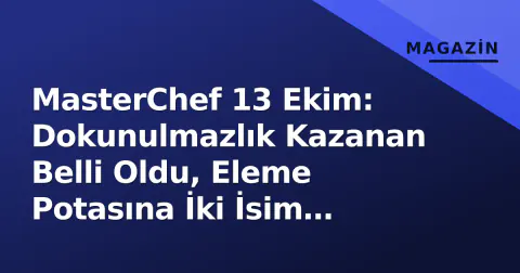 MasterChef 13 Ekim: Dokunulmazlık Kazanan Belli Oldu, Eleme Potasına İki İsim Düştü