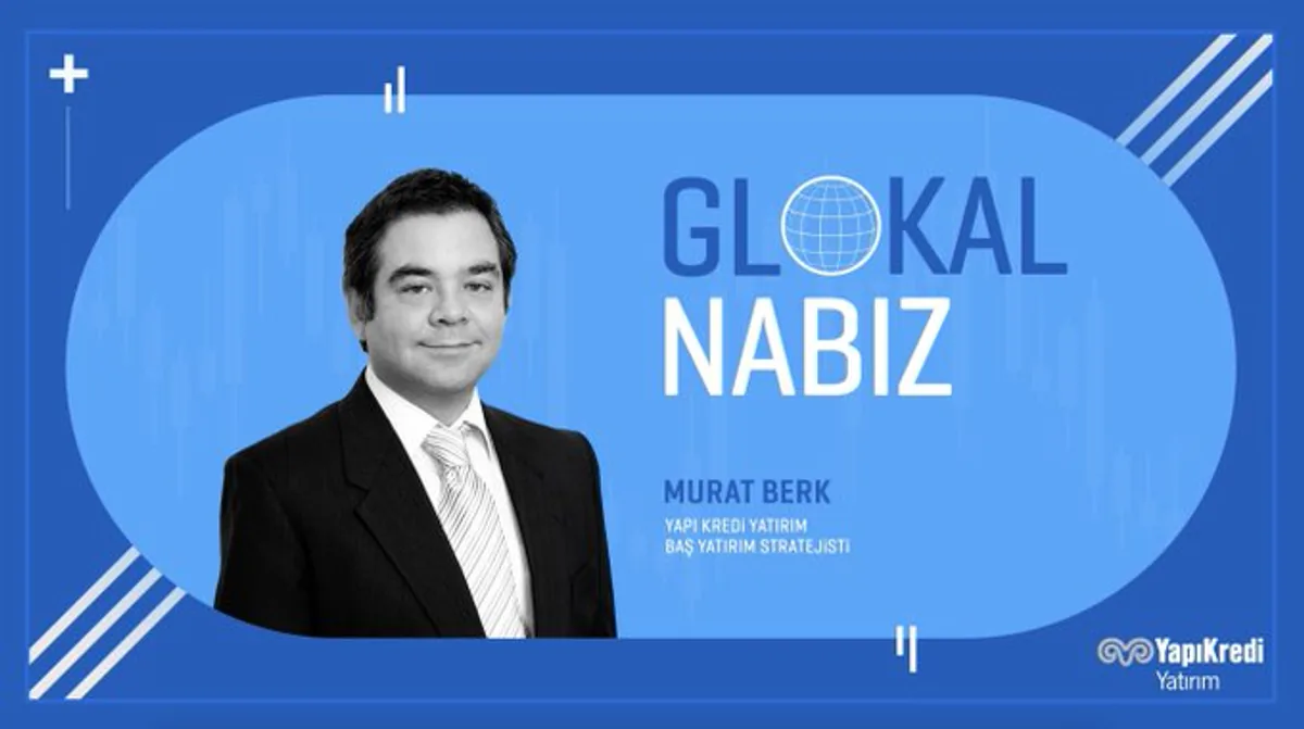 Yapı Kredi Yatırım'dan Murat Berk'ten Piyasa Değerlendirmesi Yapı Kredi Yatırım'dan Murat Berk'ten Piyasa Değerlendirmesi