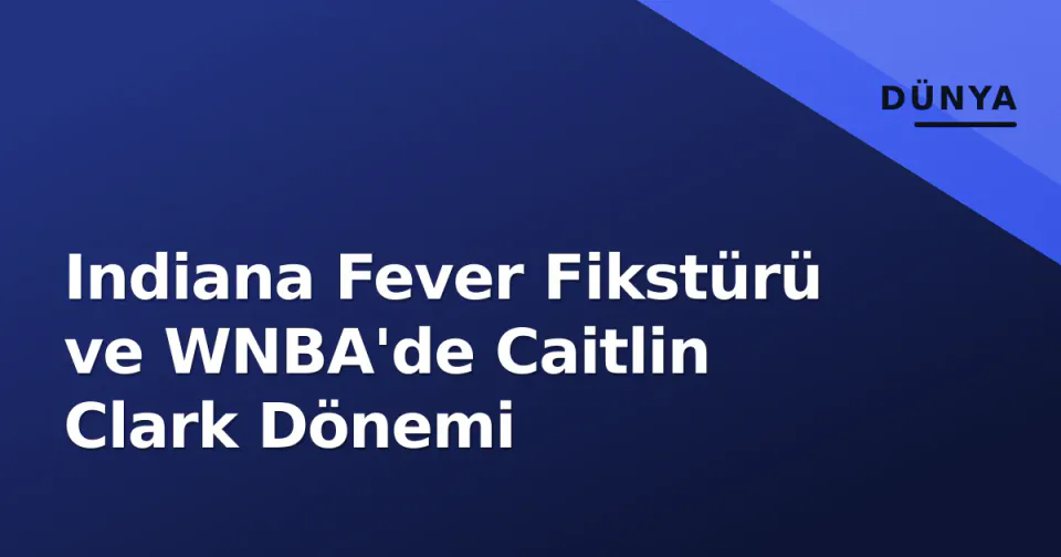 Indiana Fever Fikstürü ve WNBA'de Caitlin Clark Dönemi görseli