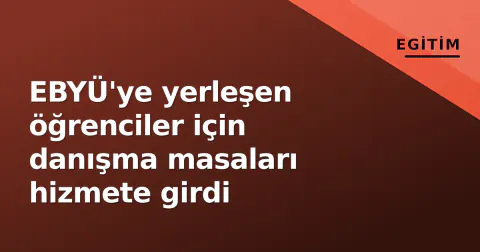EBYÜ'ye yerleşen öğrenciler için danışma masaları hizmete girdi