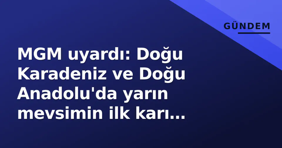 MGM uyardı: Doğu Karadeniz ve Doğu Anadolu'da yarın mevsimin ilk karı bekleniyor görseli