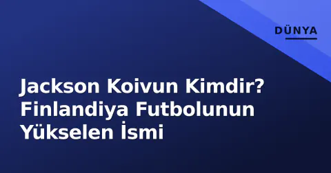 Jackson Koivun Kimdir? Finlandiya Futbolunun Yükselen İsmi