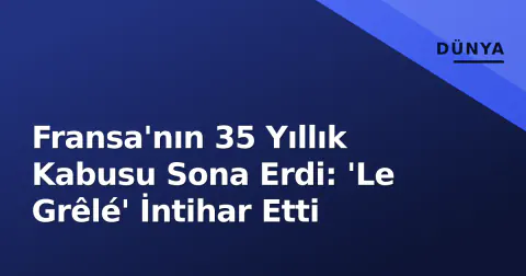 Fransa'nın 35 Yıllık Kabusu Sona Erdi: 'Le Grêlé' İntihar Etti