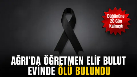 Ağrı'da Genç Öğretmen Elif Bulut'un Şüpheli Ölümü: Düğününe 20 Gün Kala Vefat Etti