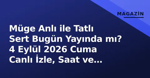 Müge Anlı ile Tatlı Sert Bugün Yayında mı? 4 Eylül 2026 Cuma Canlı İzle, Saat ve Frekans Bilgileri