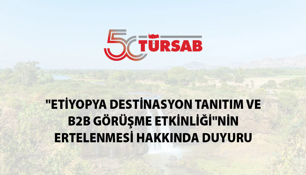 Etiyopya Destinasyon Tanıtım ve B2B Görüşme Etkinliği Ertelendi Etiyopya Destinasyon Tanıtım ve B2B Görüşme Etkinliği Ertelendi
