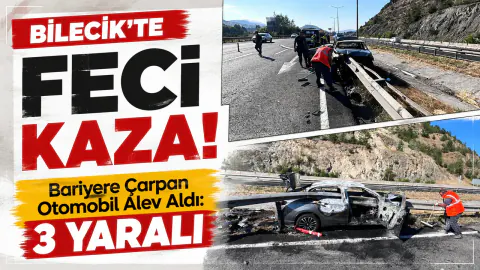 Bilecik'te Bariyere Çarparak Alev Aldı: 3 Yaralı