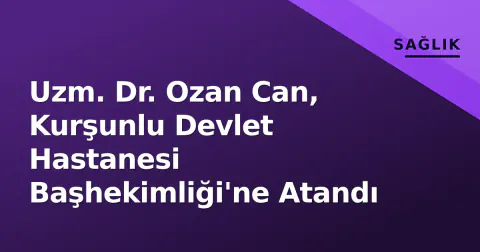 Uzm. Dr. Ozan Can, Kurşunlu Devlet Hastanesi Başhekimliği'ne Atandı