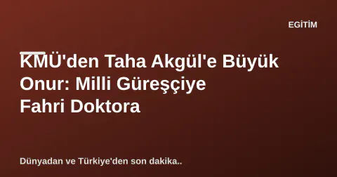 KMÜ'den Taha Akgül'e Büyük Onur: Milli Güreşçiye Fahri Doktora