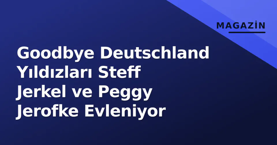 Goodbye Deutschland Yıldızları Steff Jerkel ve Peggy Jerofke Evleniyor görseli
