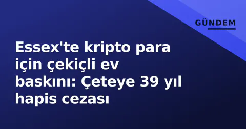 Essex'te kripto para için çekiçli ev baskını: Çeteye 39 yıl hapis cezası