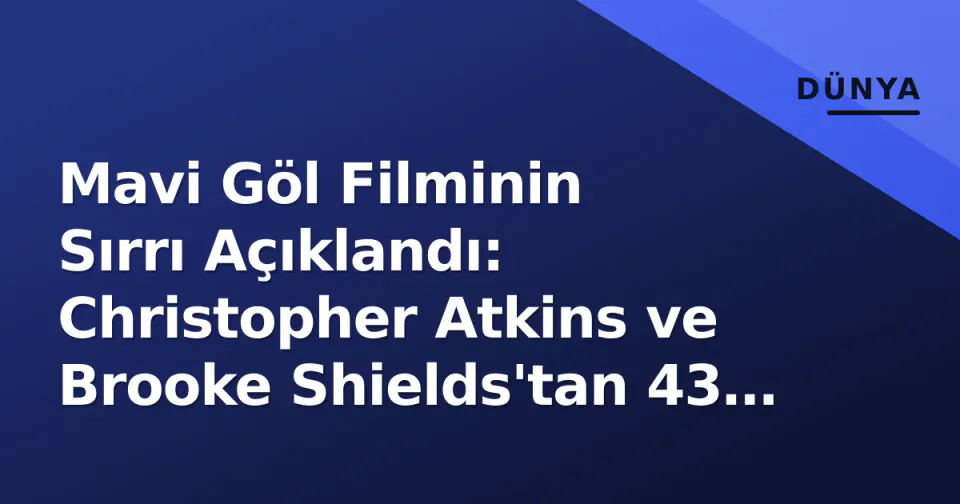 Mavi Göl Filminin Sırrı Açıklandı: Christopher Atkins ve Brooke Shields'tan 43 Yıl Sonra Gelen İtiraf görseli