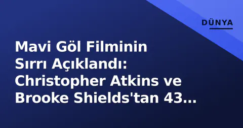 Mavi Göl Filminin Sırrı Açıklandı: Christopher Atkins ve Brooke Shields'tan 43 Yıl Sonra Gelen İtiraf
