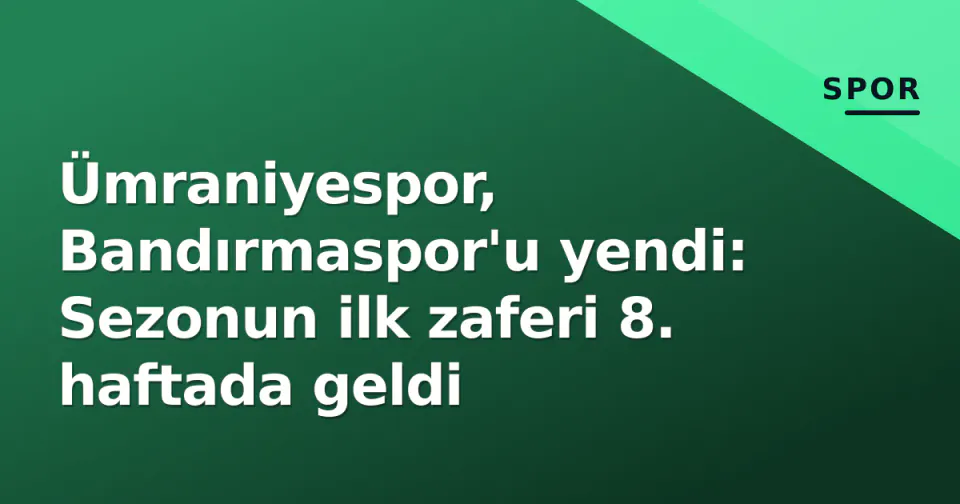 Ümraniyespor, Bandırmaspor'u yendi: Sezonun ilk zaferi 8. haftada geldi görseli