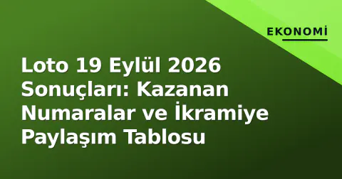 Loto 19 Eylül 2026 Sonuçları: Kazanan Numaralar ve İkramiye Paylaşım Tablosu