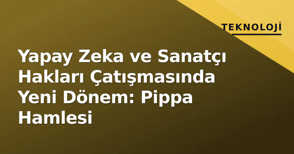 Yapay Zeka ve Sanatçı Hakları Çatışmasında Yeni Dönem: Pippa Hamlesi görseli