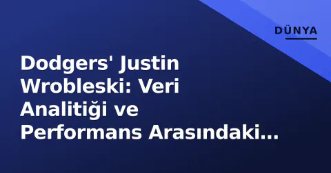 Dodgers' Justin Wrobleski: Veri Analitiği ve Performans Arasındaki Yeni Dönem