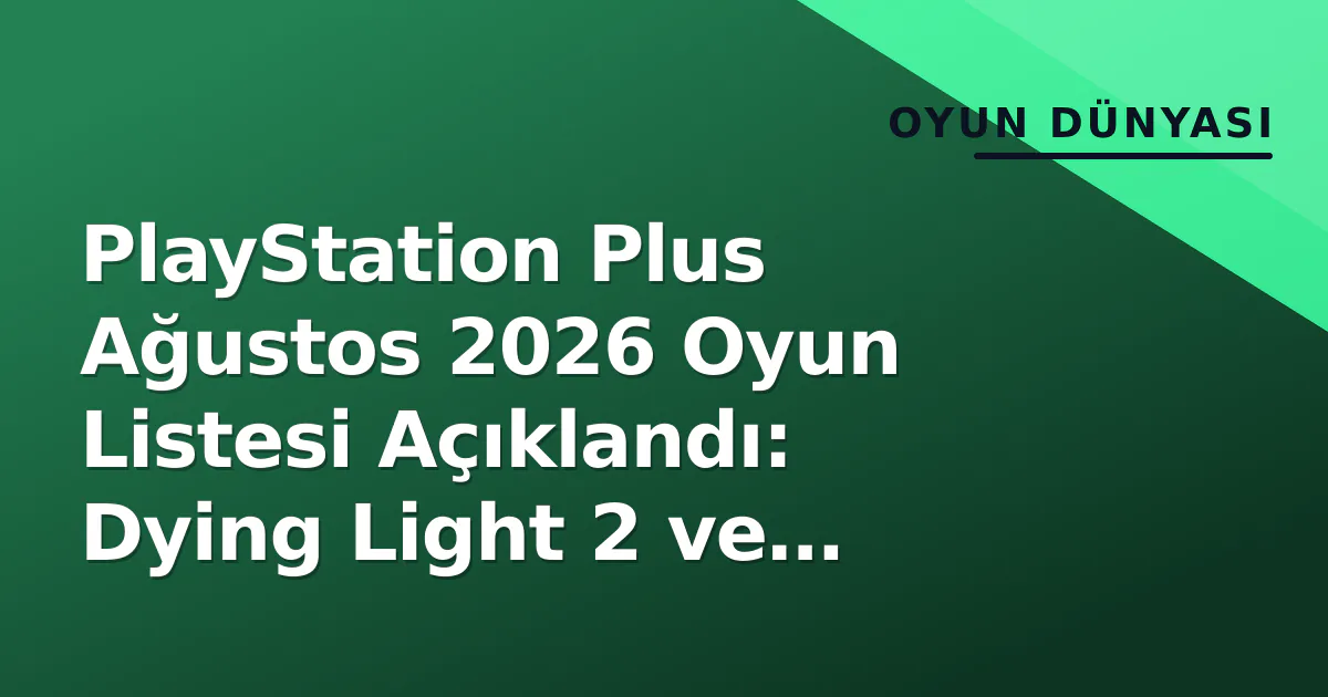 PlayStation Plus Ağustos 2026 Oyun Listesi Açıklandı: Dying Light 2 ve Signalis Geldi PlayStation Plus Ağustos 2026 Oyun Listesi Açıklandı: Dying Light 2 ve Signalis Geldi