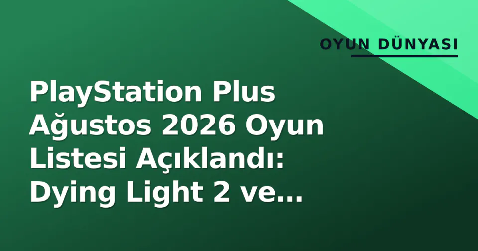 PlayStation Plus Ağustos 2026 Oyun Listesi Açıklandı: Dying Light 2 ve Signalis Geldi görseli