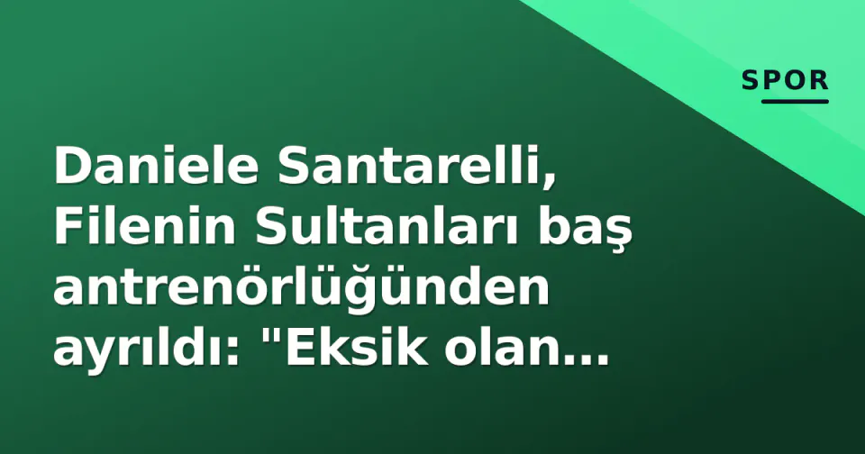 Daniele Santarelli, Filenin Sultanları baş antrenörlüğünden ayrıldı: "Eksik olan madalya idi" görseli