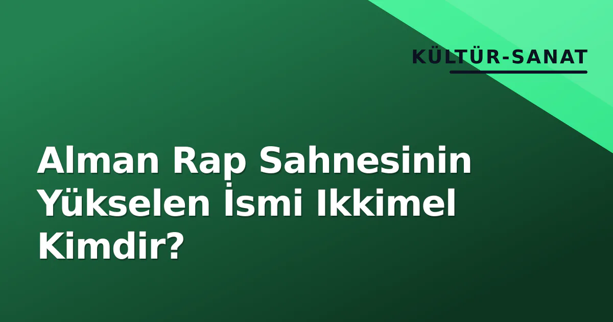 Alman Rap Sahnesinin Yükselen İsmi Ikkimel Kimdir? Alman Rap Sahnesinin Yükselen İsmi Ikkimel Kimdir?