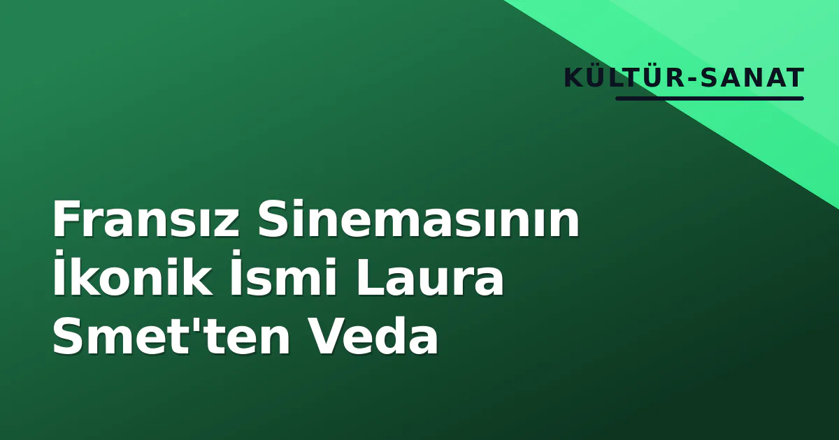 Fransız Sinemasının İkonik İsmi Laura Smet'ten Veda Fransız Sinemasının İkonik İsmi Laura Smet'ten Veda