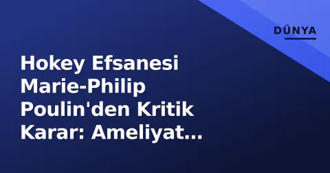 Hokey Efsanesi Marie-Philip Poulin'den Kritik Karar: Ameliyat Masasına Yatıyor