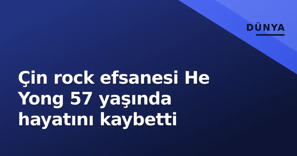 Çin rock efsanesi He Yong 57 yaşında hayatını kaybetti görseli