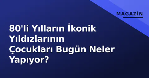 80'li Yılların İkonik Yıldızlarının Çocukları Bugün Neler Yapıyor?