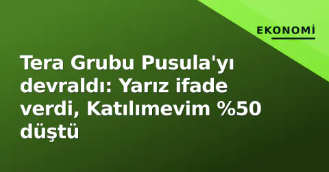 Tera Grubu Pusula'yı devraldı: Yarız ifade verdi, Katılımevim %50 düştü