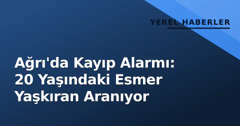 Ağrı'da Kayıp Alarmı: 20 Yaşındaki Esmer Yaşkıran Aranıyor Ağrı'da Kayıp Alarmı: 20 Yaşındaki Esmer Yaşkıran Aranıyor