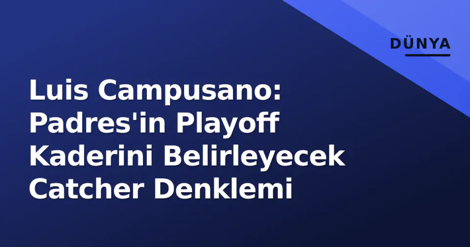 Luis Campusano: Padres'in Playoff Kaderini Belirleyecek Catcher Denklemi görseli