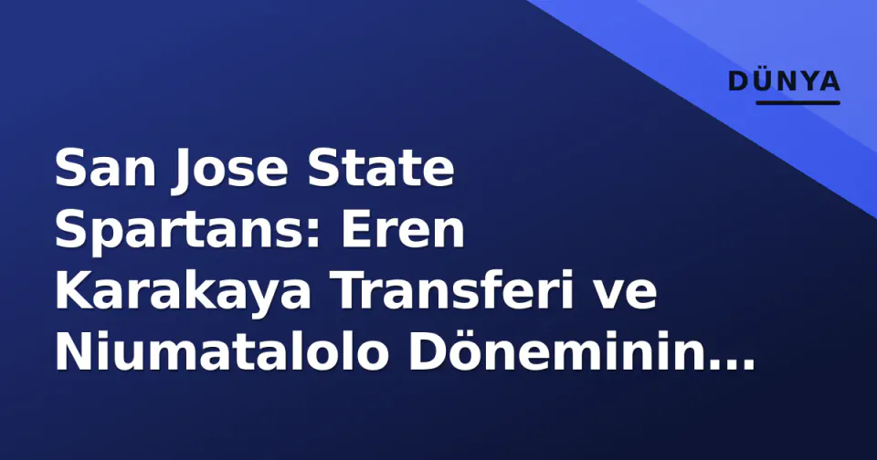 San Jose State Spartans: Eren Karakaya Transferi ve Niumatalolo Döneminin İlk Adımları görseli