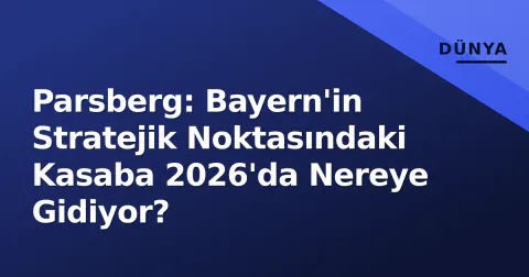 Parsberg: Bayern'in Stratejik Noktasındaki Kasaba 2026'da Nereye Gidiyor?