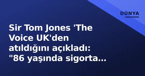 Sir Tom Jones 'The Voice UK'den atıldığını açıkladı: "86 yaşında sigorta maliyetinden dolayı"
