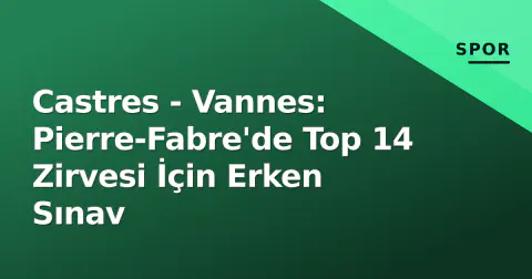 Castres - Vannes: Pierre-Fabre'de Top 14 Zirvesi İçin Erken Sınav