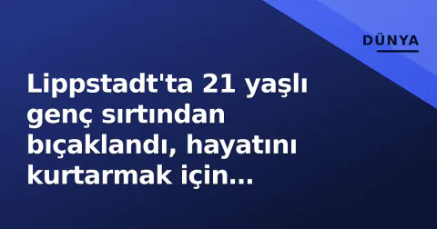Lippstadt'ta 21 yaşlı genç sırtından bıçaklandı, hayatını kurtarmak için notoperasyon