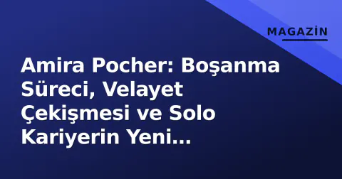 Amira Pocher: Boşanma Süreci, Velayet Çekişmesi ve Solo Kariyerin Yeni Stratejisi