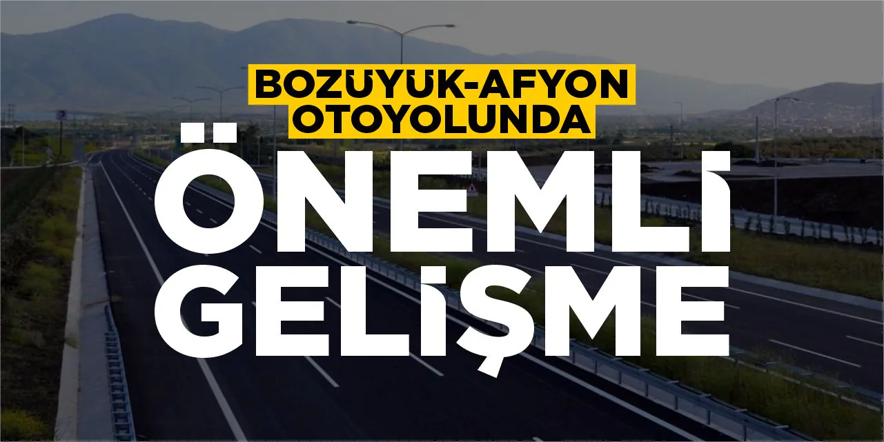 Bozüyük-Afyonkarahisar Otoyolu Projesinde ÇED Toplantısı Kararı Bozüyük-Afyonkarahisar Otoyolu Projesinde ÇED Toplantısı Kararı
