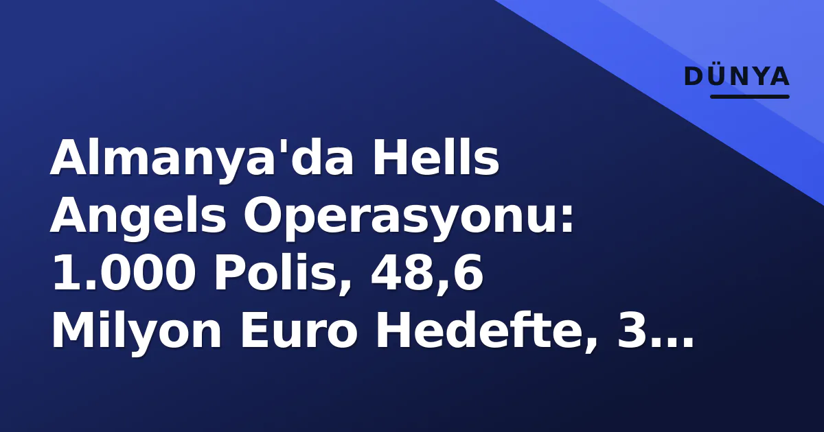 Almanya'da Hells Angels Operasyonu: 1.000 Polis, 48,6 Milyon Euro Hedefte, 3 Üst Düzey Yönetici Tutuklandı Almanya'da Hells Angels Operasyonu: 1.000 Polis, 48,6 Milyon Euro Hedefte, 3 Üst Düzey Yönetici Tutuklandı